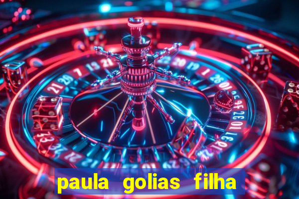 paula golias filha de ronald golias